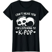 Cant hear you Im listening to Kpop Merch K-pop Merchandise T-Shirt