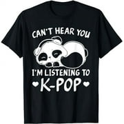 Can't hear you I'm listening to Kpop Merch K-pop Merchandise T-Shirt