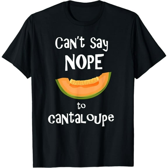 Can't say nope to cantaloupe, melon fruit T-Shirt