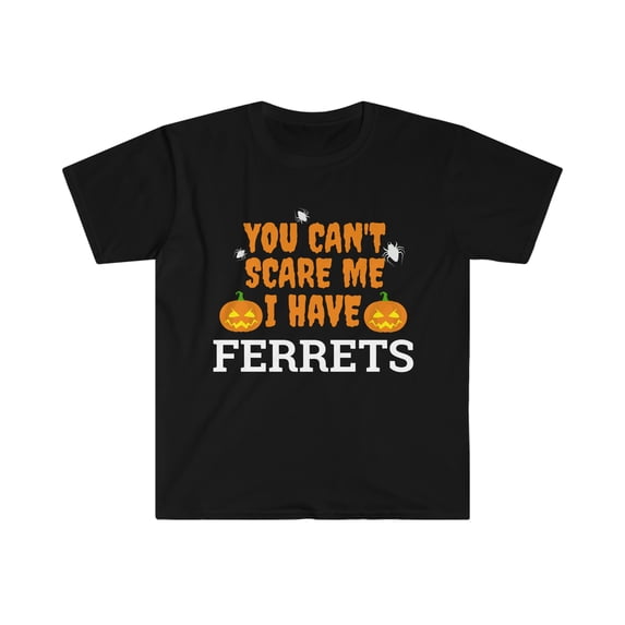 Can't scare me I have ferrets Unisex T-shirt S-3XL Ferret Owner Halloween