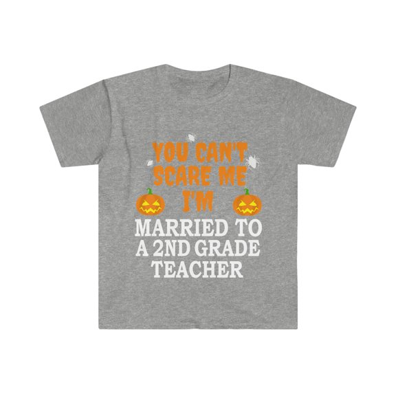 Can't scare me I'm Married to a 2nd grade teacher Unisex T-shirt S-3XL