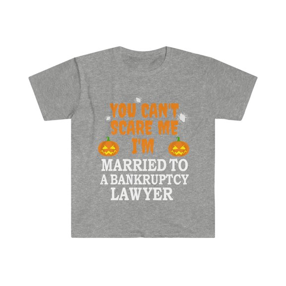 Can't scare me I'm Married to a Bankruptcy Lawyer Unisex T-shirt S-3XL