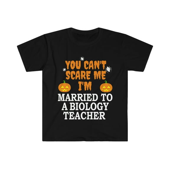 Can't scare me I'm Married to a Biology Teacher Unisex T-shirt S-3XL