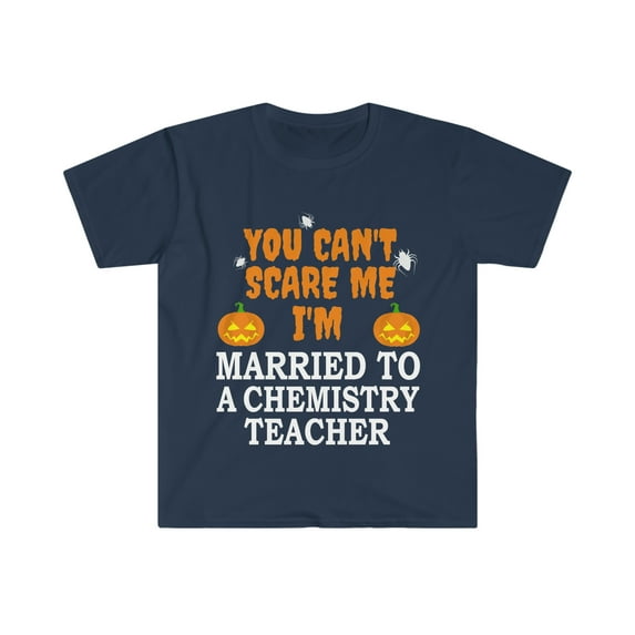Can't scare me I'm Married to a Chemistry Teacher Unisex T-shirt S-3XL