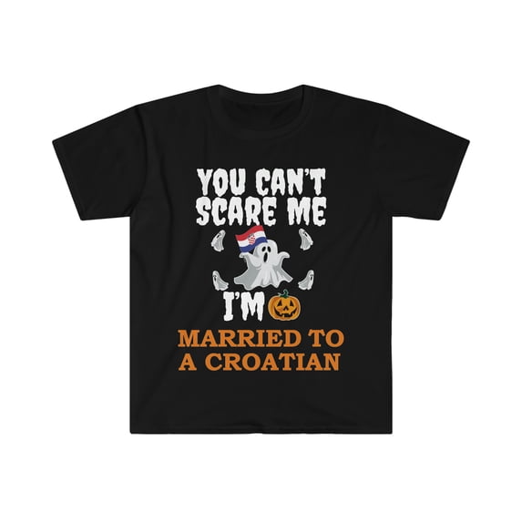Can't scare me I'm Married to a Croatian Unisex T-shirt S-3XL Croatia