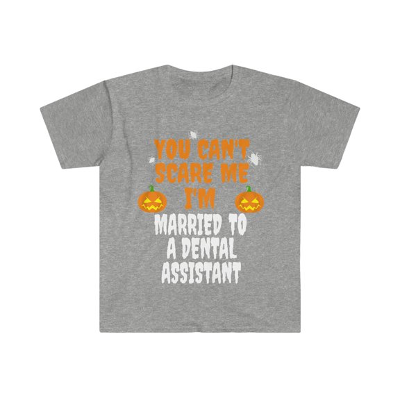 Can't scare me I'm Married to a Dental Assistant Unisex T-shirt S-3XL