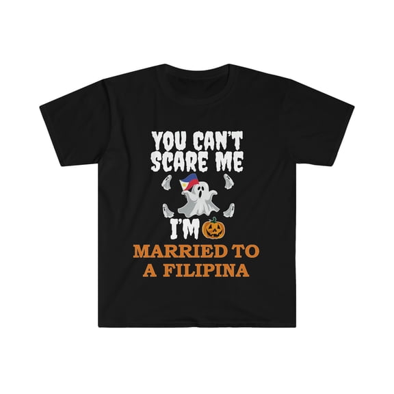 Can't scare me I'm Married to a Filipina Unisex T-shirt S-3XL Halloween