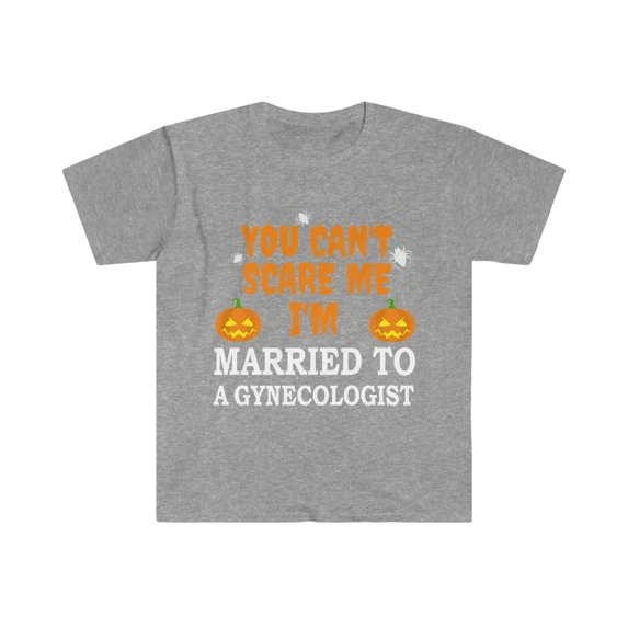 Can't scare me I'm Married to a Gynecologist Unisex T-shirt S-3XL