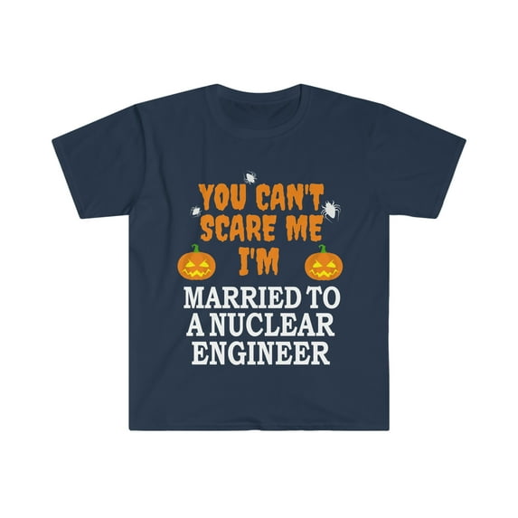 Can't scare me I'm Married to a Nuclear engineer Unisex T-shirt S-3XL