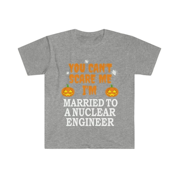 Can't scare me I'm Married to a Nuclear engineer Unisex T-shirt S-3XL