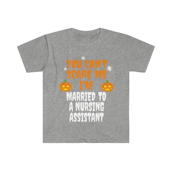 Can't scare me I'm Married to a Nursing Assistant Unisex T-shirt S-3XL