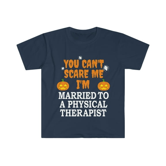 Can't scare me I'm Married to a Physical Therapist Unisex T-shirt S-3XL