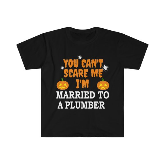 Can't scare me I'm Married to a Plumber Unisex T-shirt S-3XL Halloween