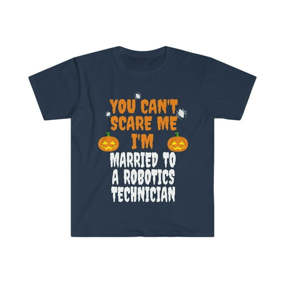 Can't scare me I'm Married to a Robotics Technician Unisex T-shirt S-3XL