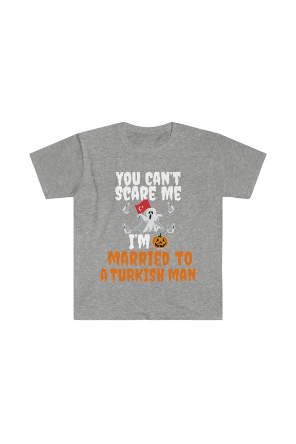 Can't scare me I'm Married to a Turkish Man Unisex T-shirt S-3XL Turkey