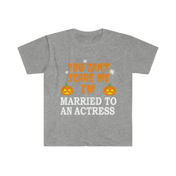 Can't scare me I'm Married to an Actress Unisex T-shirt S-3XL Halloween