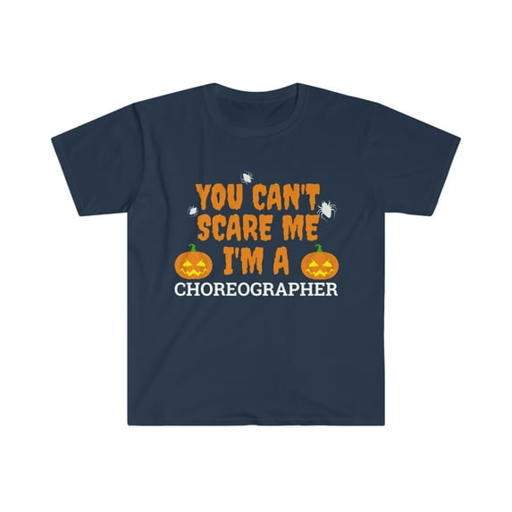 Can't scare me I'm a choreographer Unisex T-shirt S-3XL Halloween