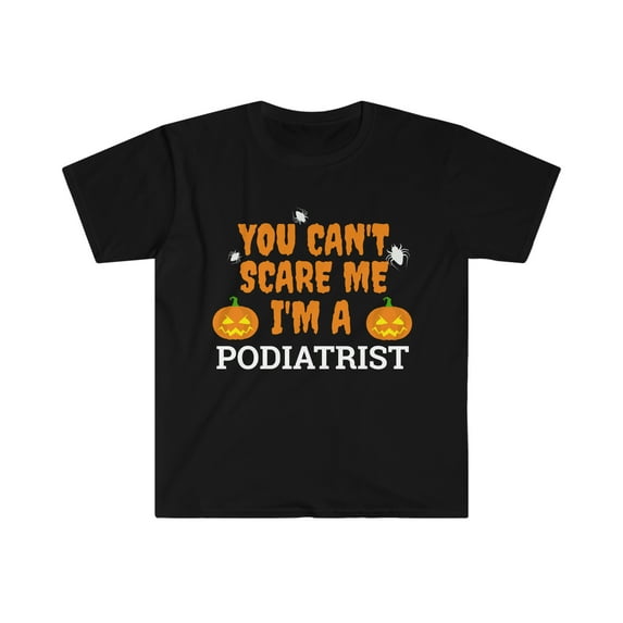 Can't scare me I'm a podiatrist Unisex T-shirt S-3XL Halloween