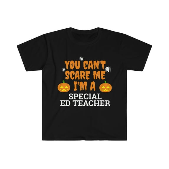 Can't scare me I'm a special ed teacher Unisex T-shirt S-3XL Halloween