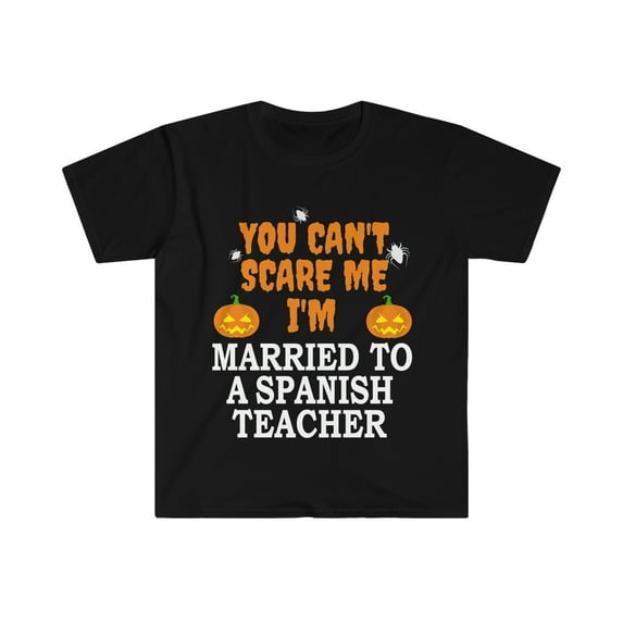 Can't scare me Married to Spanish Teacher Unisex T-shirt S-3XL Halloween
