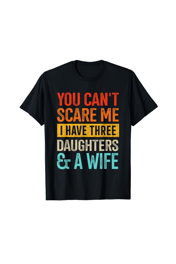 Can't scare me three daughters and wife for dad fathers day Gift Unisex T-Shirt