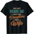 thumbnail image 1 of Can't scare my two daughters and wife for father's day T-Shirt, 1 of 4
