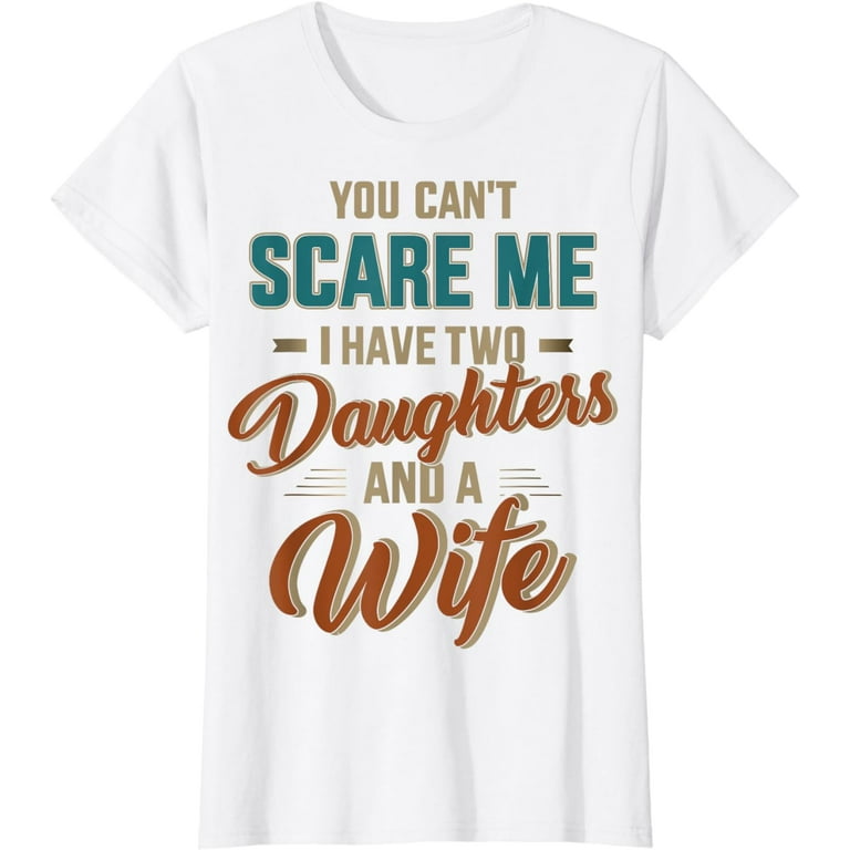 Cool Distressed You Can't Scare Me I Have 2 Daughters Shirt Cool Distressed You Can't Scare Me I Have 2 Daughters Shirt