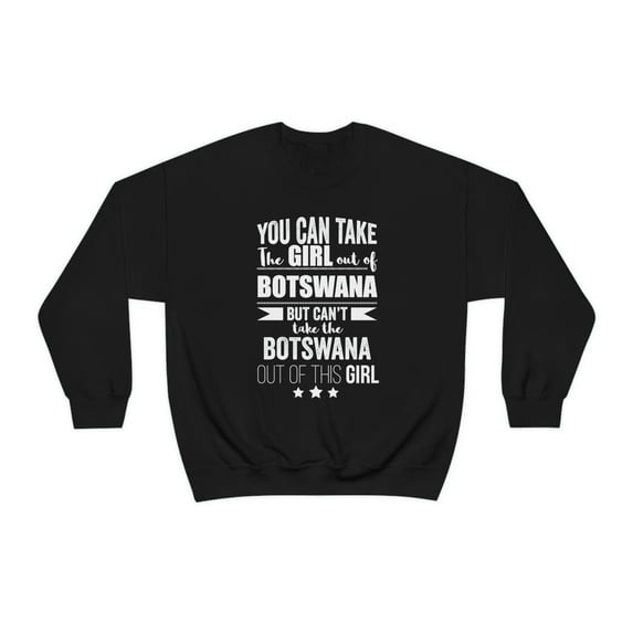 Can't take Botswanan Pride out of the Girl Unisex Sweatshirt S-2XL Botswana