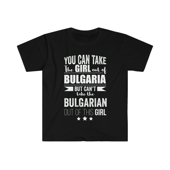 Can't take Bulgarian Pride out of the Girl Unisex T-shirt S-3XL Bulgaria