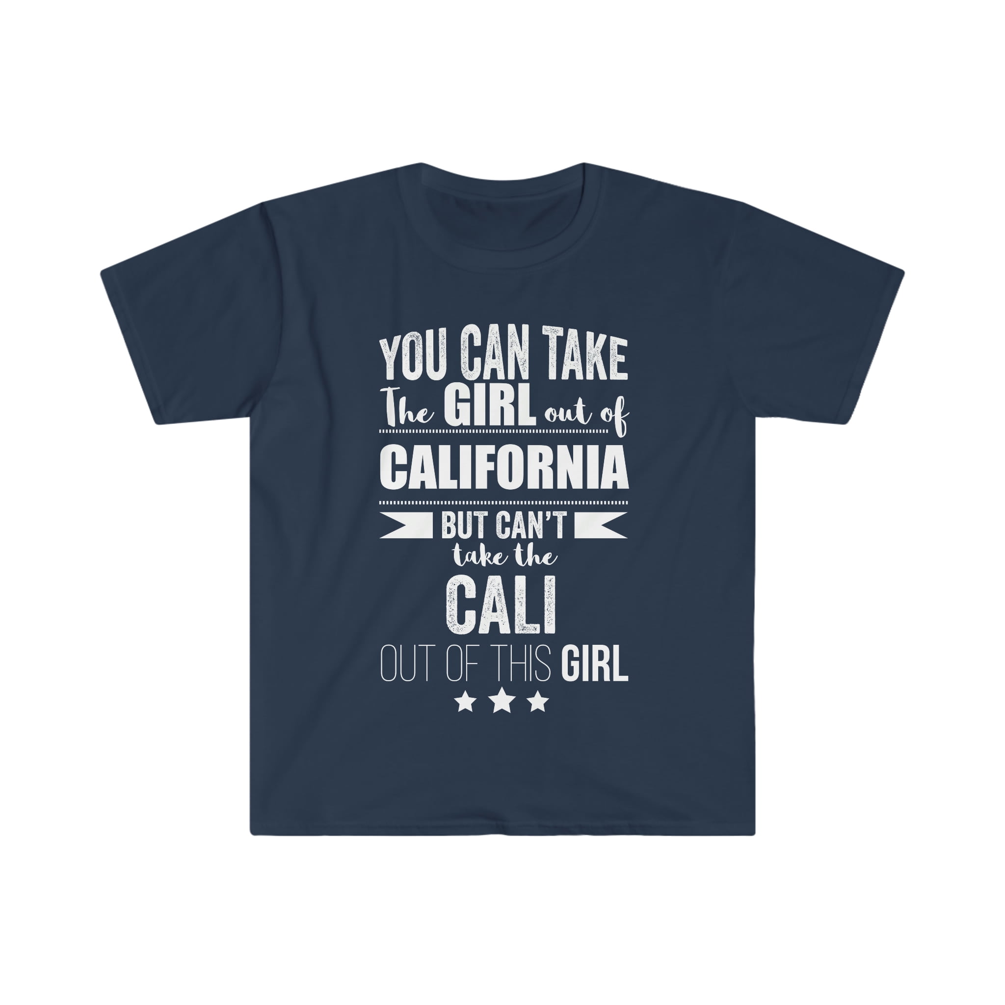 You Can't Take California Out Of This Girl, Cali Girl Shirt You Can't Take California Out Of This Girl, Cali Girl Shirt