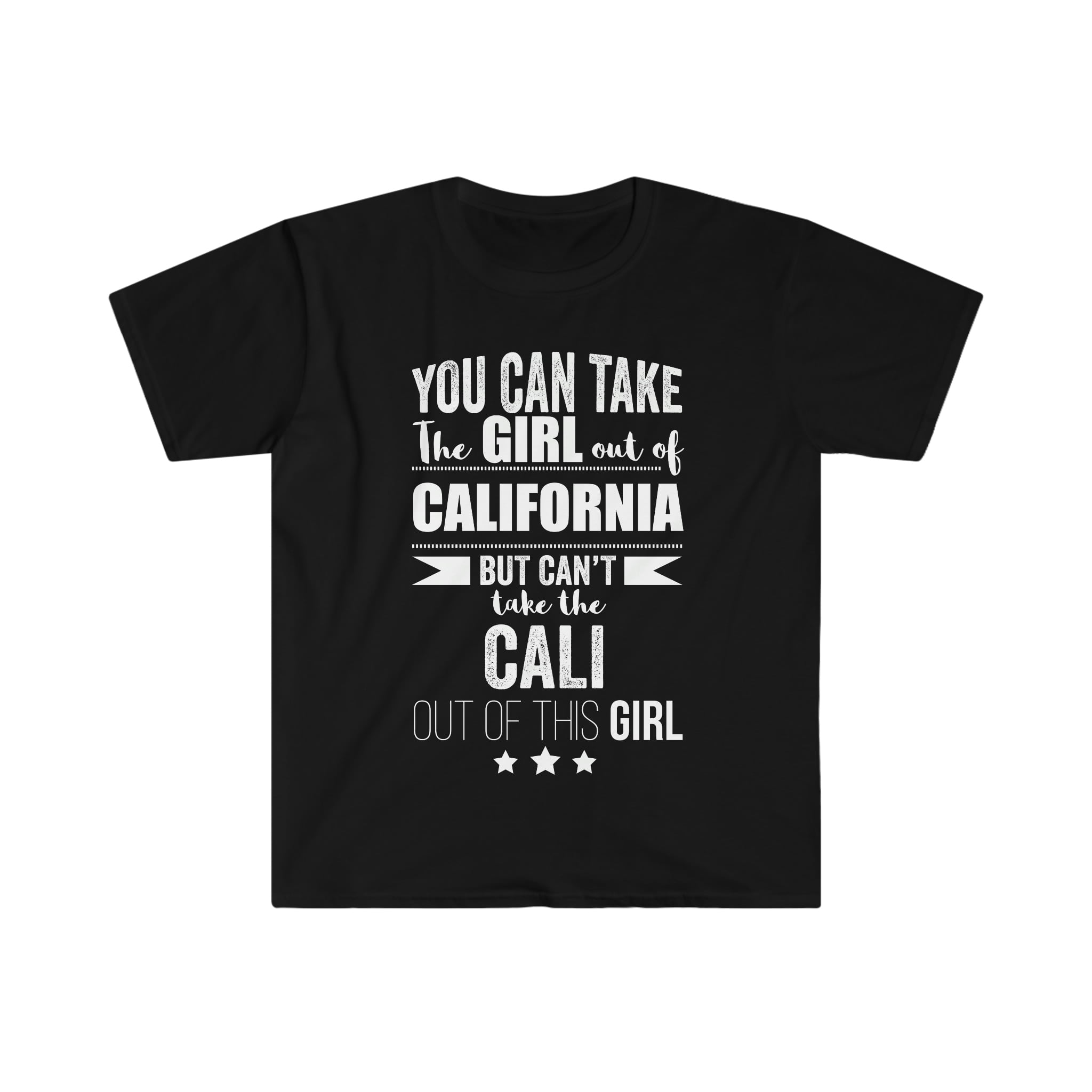 You Can't Take California Out Of This Girl, Cali Girl Shirt You Can't Take California Out Of This Girl, Cali Girl Shirt