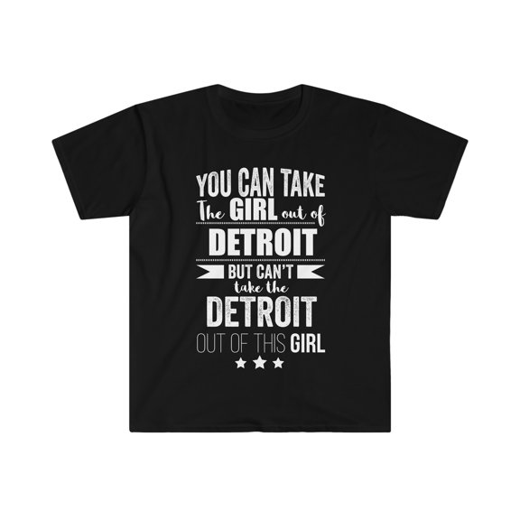 Can't take Detroit Pride out of Girl Unisex T-shirt S-3XL Detroit Proud