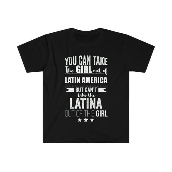 Can't take Latina Pride out of Girl Unisex T-shirt S-3XL Latin America