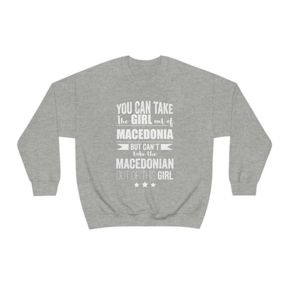 Can't take Macedonian out of Girl Unisex Sweatshirt S-2XL Macedonia Proud
