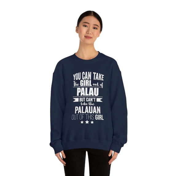 Can't take Palauan Pride out of Girl Unisex Sweatshirt S-2XL Palau Proud