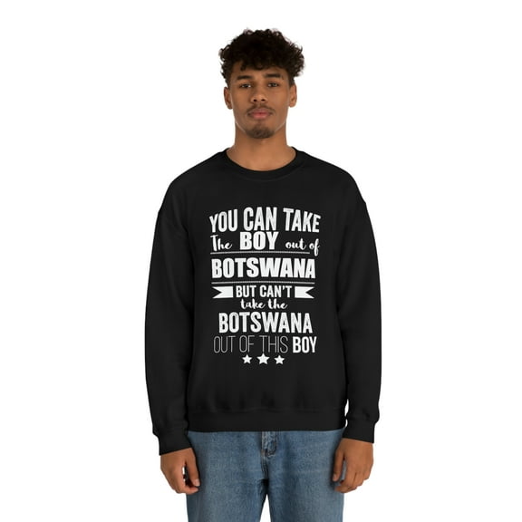 Can't take the Botswana Pride out of the boy Unisex Sweatshirt S-2XL
