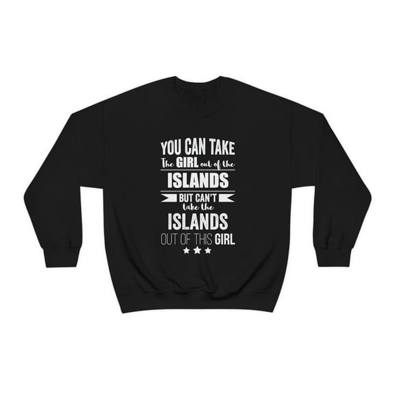 Can't take the Islands Pride out of the Girl Unisex Sweatshirt S-2XL