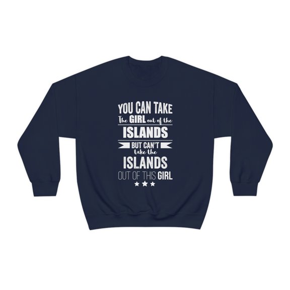 Can't take the Islands Pride out of the Girl Unisex Sweatshirt S-2XL