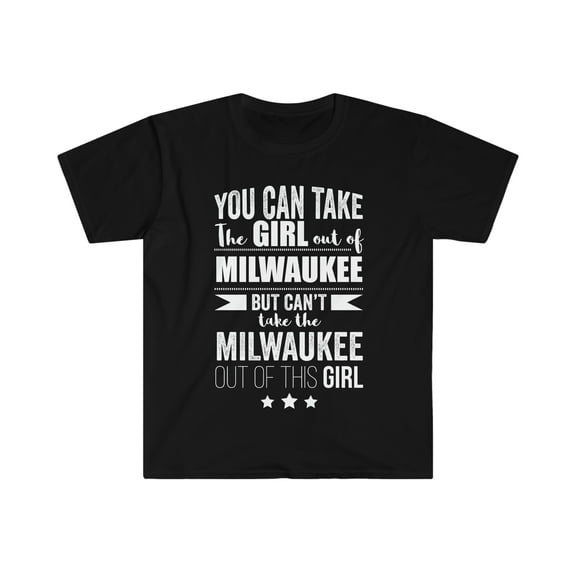 Can't take the Milwaukee Pride out of the Girl Unisex T-shirt S-3XL