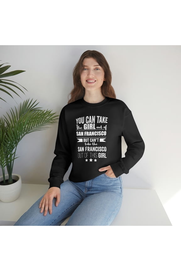 Can't take the San Francisco Pride out of the Girl Unisex Sweatshirt S-2XL