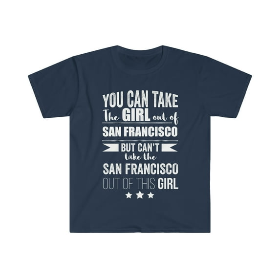 Can't take the San Francisco Pride out of the Girl Unisex T-shirt S-3XL