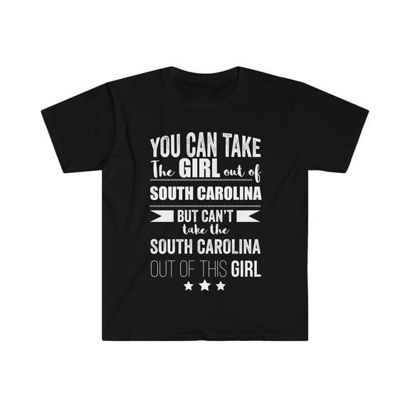 Can't take the South Carolina Pride out of the Girl Unisex T-shirt S-3XL