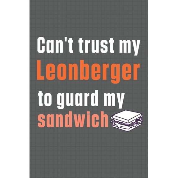 Can't trust my Leonberger to guard my sandwich: For Leonberger Dog Breed Fans