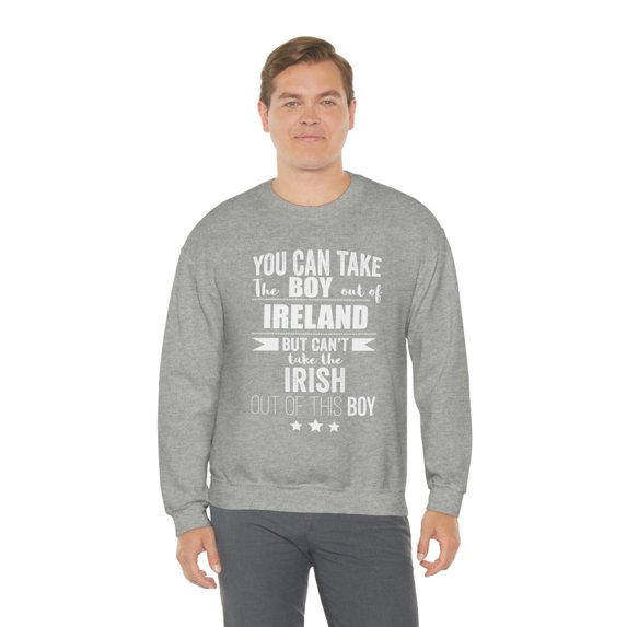 Can take boy out of Ireland Can't take Irish Pride Unisex Sweatshirt S-2XL