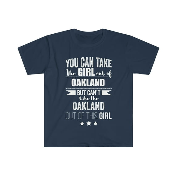 Can take girl out Oakland Can't take Oakland Pride Unisex T-shirt S-3XL