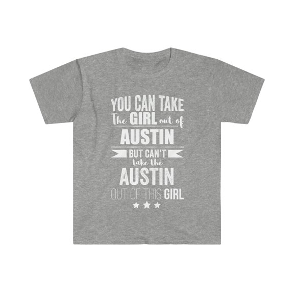 Can take girl out of Austin Can't take Austin Pride Unisex T-shirt S-3XL