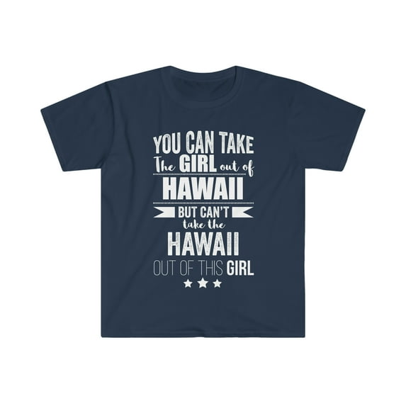 Can take girl out of Hawaii Can't take Hawaii Pride Unisex T-shirt S-3XL