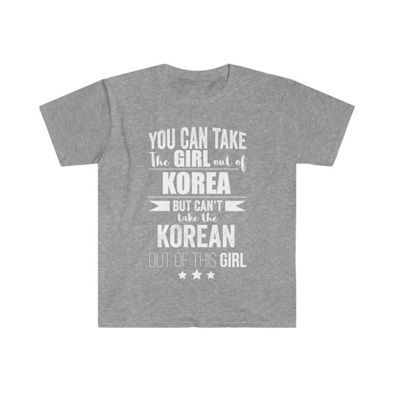 Can take girl out of Korea Can't take Korean Pride Unisex T-shirt S-3XL
