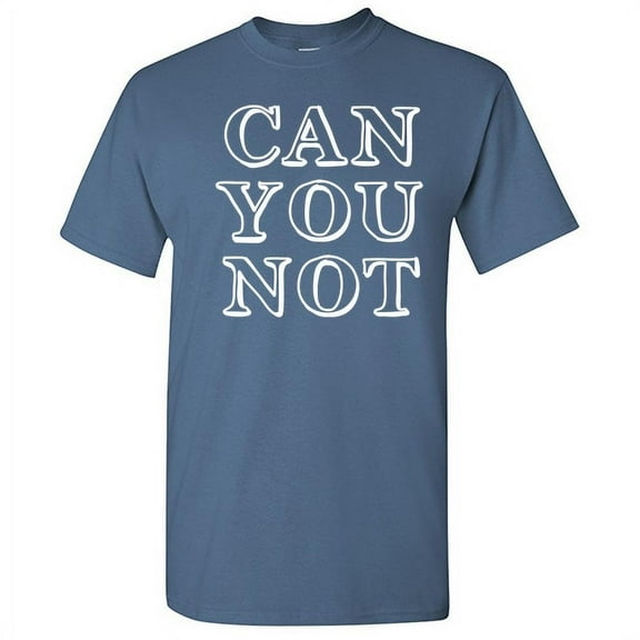 Can you Not Men T shirt Humor Graphic Hilarious Novelty Sarcastic Tshirt