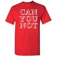 thumbnail image 1 of Can you Not Men T shirt Humor Graphic Hilarious Novelty Sarcastic Tshirt, 1 of 5